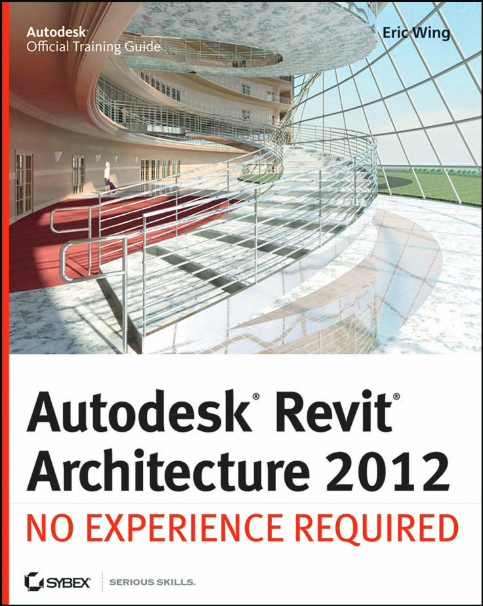 Autodesk Revit Architecture 2012: No Experience Required